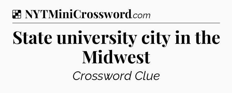 Solution: State university city in the Midwest - NYT Crossword