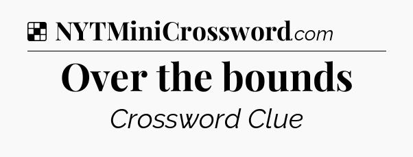 Solution: Over the bounds - NYT Crossword