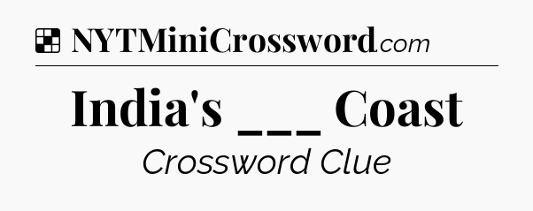 Solution: India's ___ Coast - NYT Crossword
