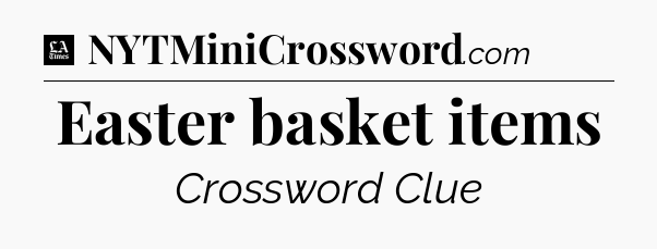 Easter basket items - LA Times Crossword