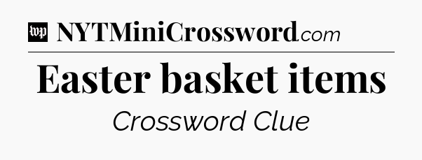 Easter basket items Crossword Clue