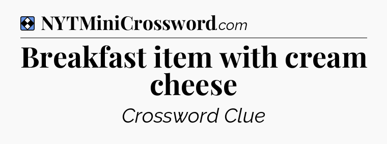 Solution: Breakfast item with cream cheese - NYT Mini Crossword