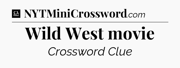 Wild West movie - LA Times Crossword