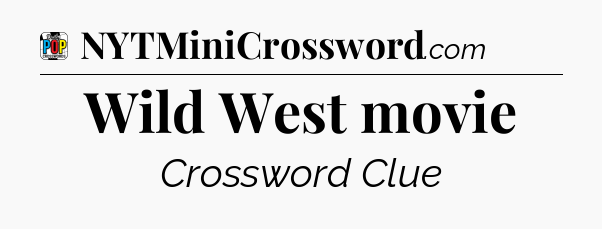 Wild West movie Crossword Clue