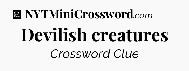 Devilish creatures - LA Times Crossword
