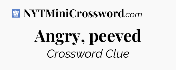 Angry, peeved Puzzle Page Crossword Clue
