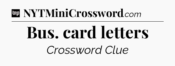 Bus. card letters Crossword Clue