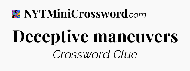 Deceptive maneuvers Crossword Clue