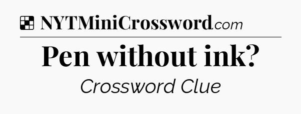 Solution: Pen without ink - NYT Crossword