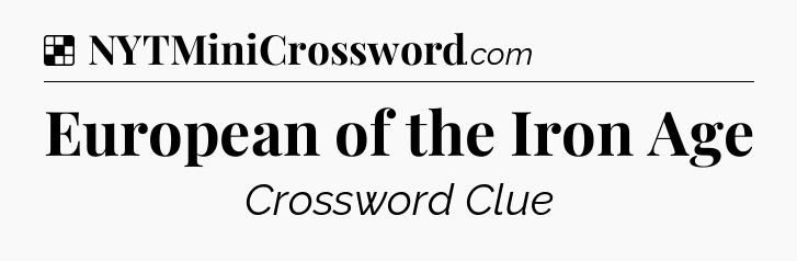 Solution: European of the Iron Age - NYT Crossword