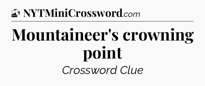 Mountaineer's crowning point - Daily Themed Classic Crossword