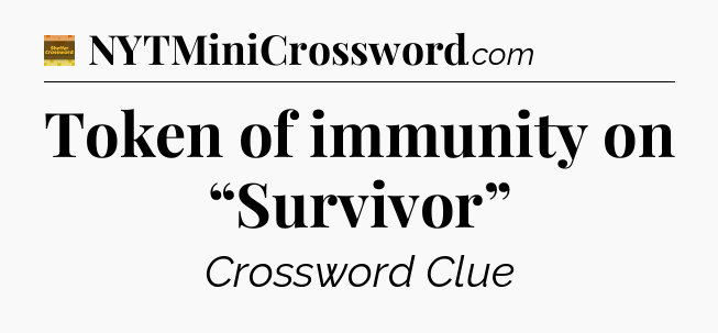 Token of immunity on “Survivor” - Eugene Sheffer Crossword
