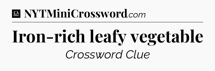 Iron-rich leafy vegetable - LA Times Crossword
