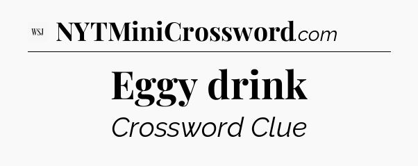 Eggy drink - WSJ Crossword