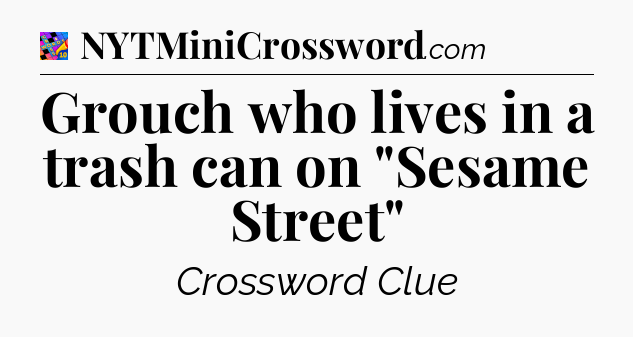 Grouch who lives in a trash can on 