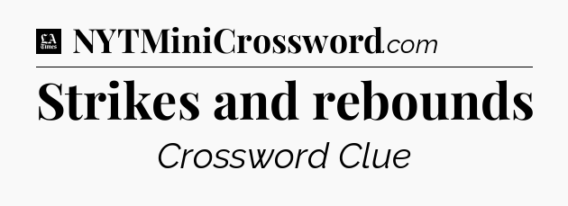 Strikes and rebounds - LA Times Crossword