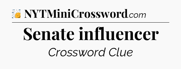 Senate influencer - 7 Little Words