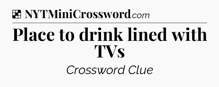 Solution: Place to drink lined with TVs - NYT Crossword