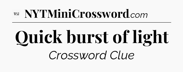 Quick burst of light - WSJ Crossword