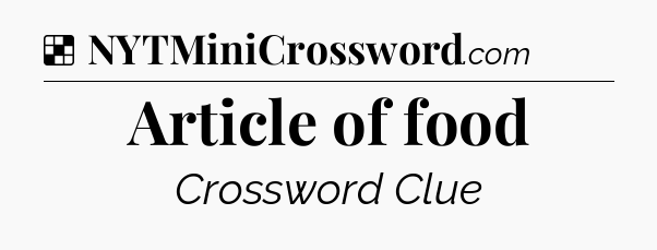 Solution: Article of food - NYT Crossword