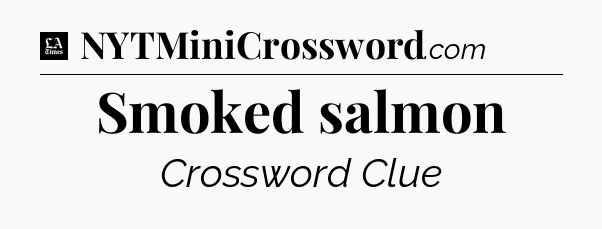 Smoked salmon - LA Times Crossword