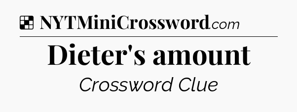 Solution: Dieter's amount - NYT Crossword