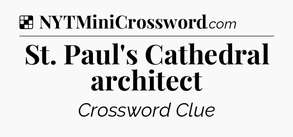 Solution: St. Paul's Cathedral architect - NYT Crossword