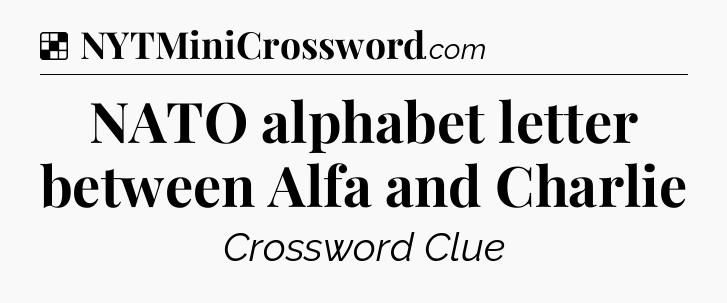 Solution: NATO alphabet letter between Alfa and Charlie - NYT Crossword