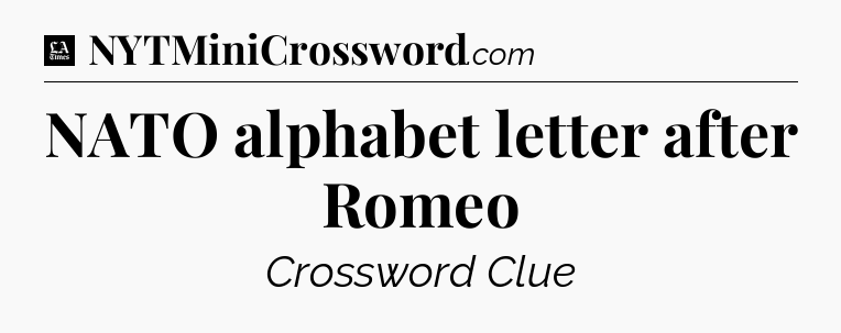 NATO alphabet letter after Romeo - LA Times Crossword