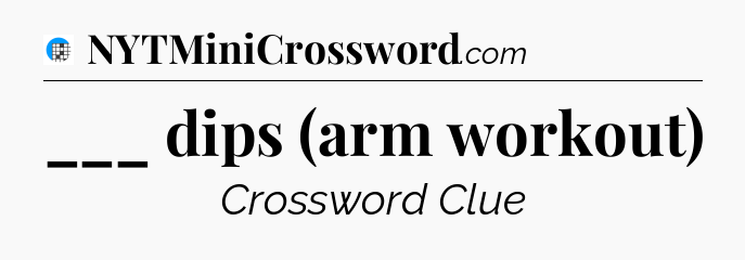 ___ dips (arm workout) Crossword Clue
