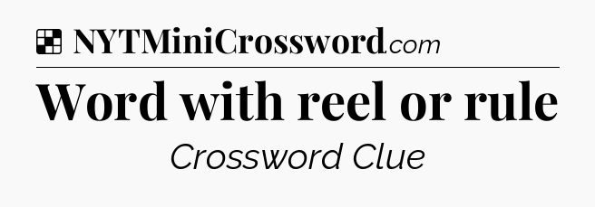Solution: Word with reel or rule - NYT Crossword