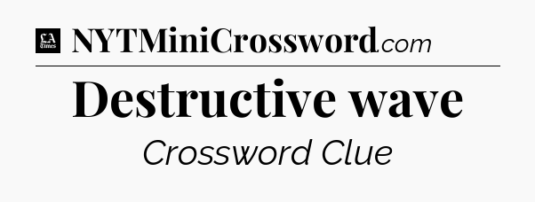 Destructive wave - LA Times Crossword