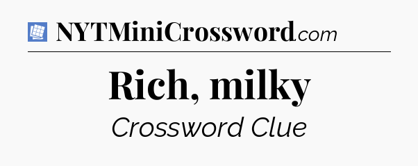 Rich, milky Puzzle Page Crossword Clue