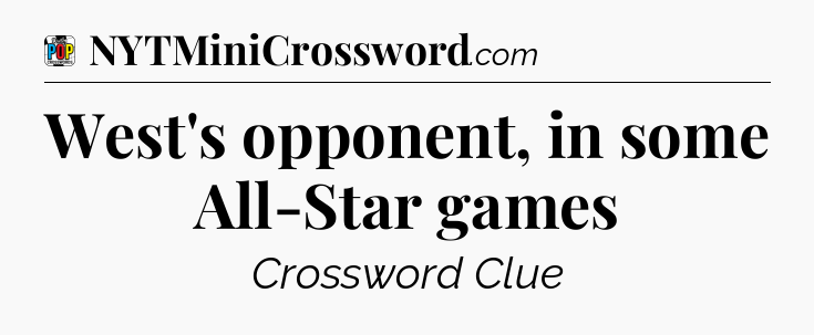 West's opponent, in some All-Star games Crossword Clue