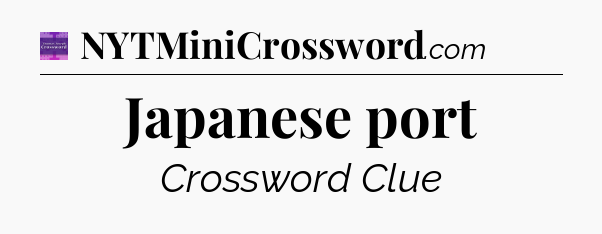 Japanese port - Thomas Joseph Crossword