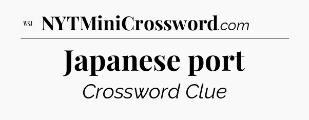 Japanese port - WSJ Crossword