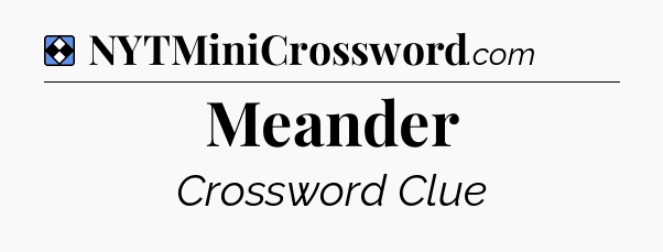 Solution: Meander - NYT Mini Crossword