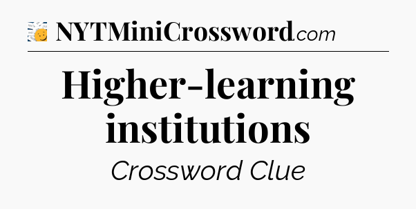 Higher-learning institutions - 7 Little Words