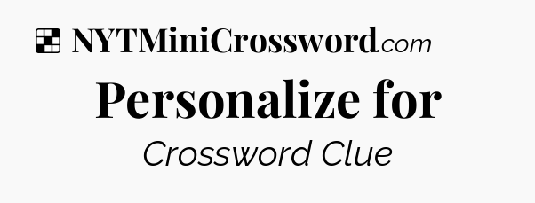 Solution: Personalize for - NYT Crossword