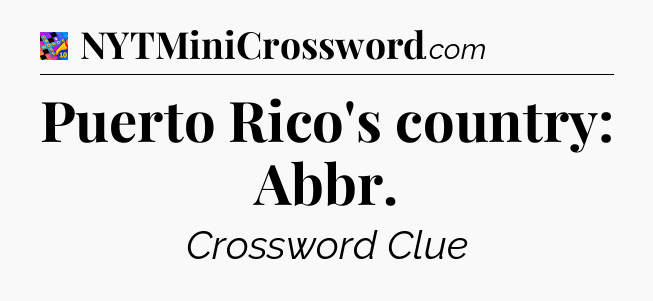 Puerto Rico's country: Abbr Crossword Clue