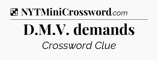 Solution: D.M.V. demands - NYT Crossword