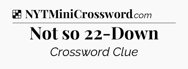 Solution: Not so 22-Down - NYT Crossword