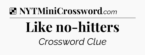 Solution: Like no-hitters - NYT Crossword