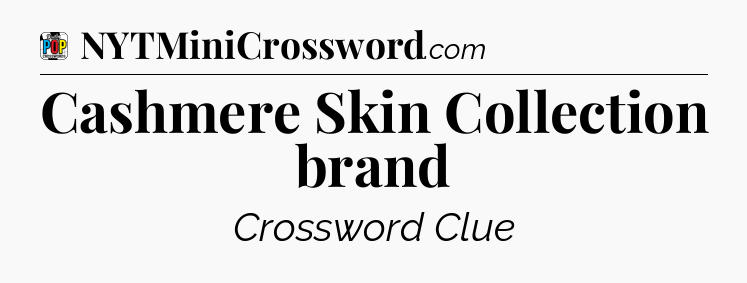 Cashmere Skin Collection brand Crossword Clue