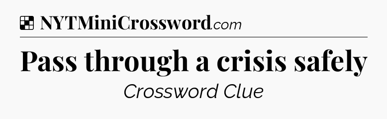 Solution: Pass through a crisis safely - NYT Crossword