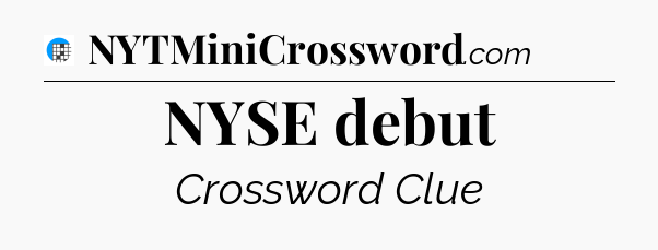 NYSE debut Crossword Clue