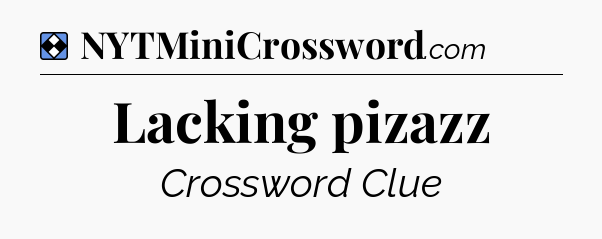 Solution: Lacking pizazz - NYT Mini Crossword