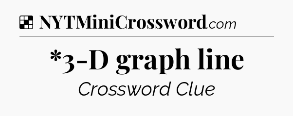Solution: *3-D graph line - NYT Crossword