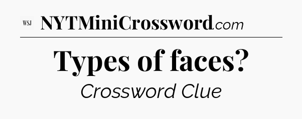 Types of faces - WSJ Crossword