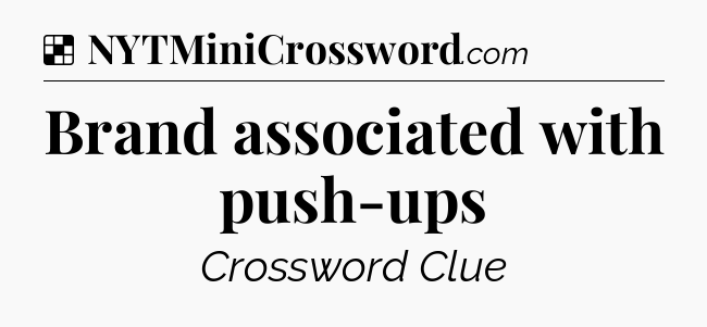 Solution: Brand associated with push-ups - NYT Crossword